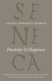 Hardship & Happiness : Complete Works of Lucius Annaeus Seneca cover image