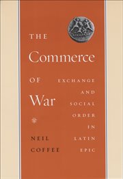 The Commerce of War : Exchange and Social Order in Latin Epic cover image