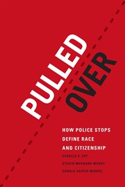 Pulled over : how police stops define race and citizenship cover image