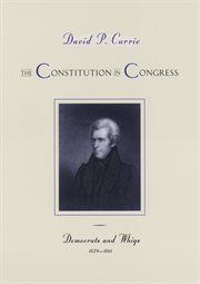 The Constitution in Congress : Democrats and Whigs, 1829–1861 cover image