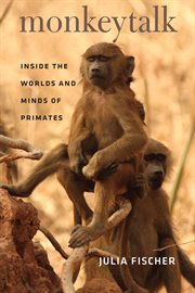 Monkeytalk : inside the worlds and minds of primates cover image