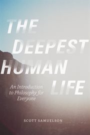 The deepest human life : an introduction to philosophy for everyone cover image