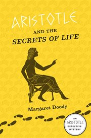 Aristotle and the secrets of life. An Aristotle Detective Novel cover image