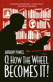 O, how the wheel becomes it! : a novel cover image