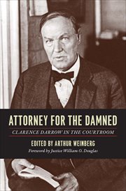 Attorney for the damned : Clarence Darrow in the courtroom cover image
