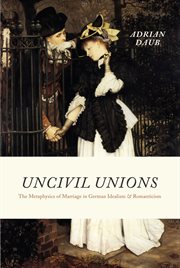 Uncivil Unions : The Metaphysics of Marriage in German Idealism & Romanticism cover image