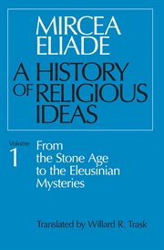 A history of religious ideas volume 1 : from the stone age to the Eleusinian mysteries cover image