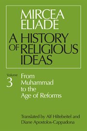 A history of religious ideas. Volume three, From Muhammad to the age of reforms cover image