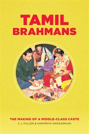 Tamil Brahmans : The Making of a Middle-Class Caste cover image