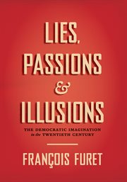 Lies, passions, and illusions : the democratic imagination in the twentieth century cover image