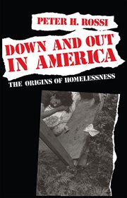Down and Out in America : The Origins of Homelessness cover image