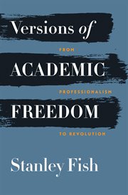 Versions of Academic Freedom : From Professionalism to Revolution cover image