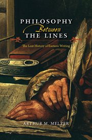 Philosophy between the lines : the lost history of esoteric writing cover image