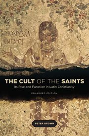 The cult of the saints : its rise and function in Latin Christianity cover image