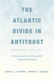 The Atlantic Divide in Antitrust : An Examination of US and EU Competition Policy cover image