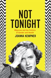Not tonight. Migraine and the Politics of Gender and Health cover image