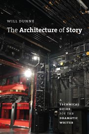 The architecture of story : a technical guide for the dramatic writer cover image