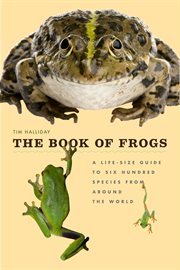 The book of frogs : a life-size guide to six hundred species from around the world cover image