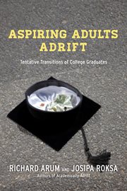 Aspiring adults adrift : tentative transitions of college graduates cover image