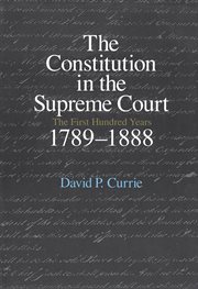 The Constitution in the Supreme Court : The First Hundred Years, 1789–1888 cover image