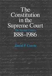 The Constitution in the Supreme Court : The Second Century, 1888–1986 cover image