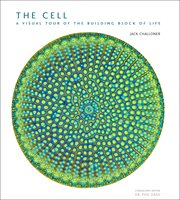 The Cell : A Visual Tour of the Building Block of Life cover image