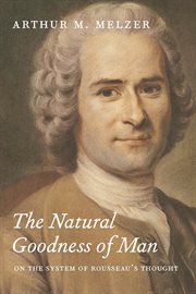 The Natural Goodness of Man : On the System of Rousseau's Thought cover image