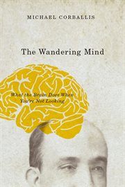 The wandering mind : what the brain does when you're not looking cover image