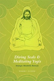 Diving seals and meditating yogis : strategic metabolic retreats cover image