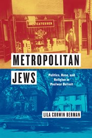 Metropolitan Jews : Politics, Race, and Religion in Postwar Detroit cover image