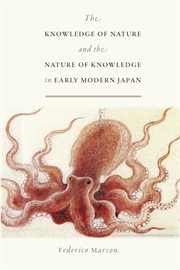The Knowledge of Nature and the Nature of Knowledge in Early Modern Japan : Studies of the Weatherhead East Asian Institute cover image