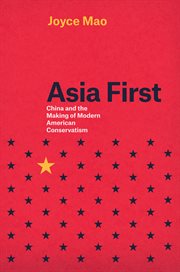 Asia First : China and the Making of Modern American Conservatism cover image