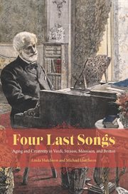 Four last songs : aging and creativity in Verdi, Strauss, Messiaen, and Britten cover image