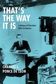 That's the way it is : a history of television news in America cover image