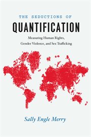 The Seductions of Quantification : Measuring Human Rights, Gender Violence, and Sex Trafficking cover image