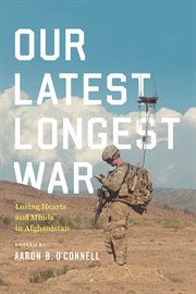 Our latest longest war : losing hearts and minds in Afghanistan cover image