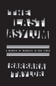 The last asylum : a memoir of madness in our times cover image