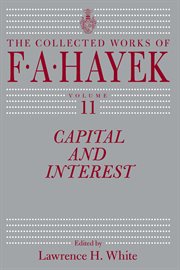 Capital and Interest : Collected Works of F. A. Hayek cover image