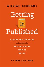 Getting it published : a guide for scholars and anyone else serious about serious books cover image