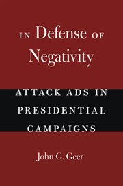 In Defense of Negativity : Attack Ads in Presidential Campaigns cover image