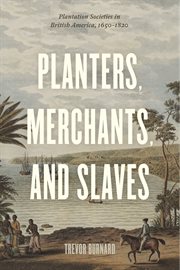 Planters, merchants, and slaves : plantation societies in BritishAmerica, 1650 - 1820 cover image
