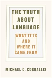 The Truth about Language : What It Is and Where It Came From cover image