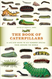 The Book of Caterpillars : A Life-Size Guide to Six Hundred Species from Around the World cover image