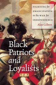 Black patriots and loyalists. Fighting for Emancipation in the War for Independence cover image