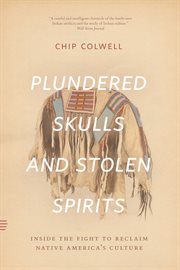Plundered skulls and stolen spirits : insidethe fight to reclaim native America's culture cover image