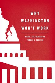 Why Washington Won't Work : Polarization, Political Trust, and the Governing Crisis cover image
