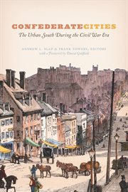 Confederate cities : the urban South during the Civil War era cover image