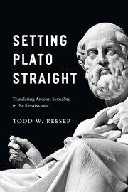 Setting Plato Straight : Translating Ancient Sexuality in the Renaissance cover image