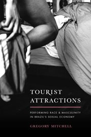 Tourist Attractions : Performing Race and Masculinity in Brazil's Sexual Economy cover image