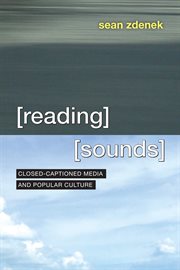Reading Sounds : Closed-Captioned Media and Popular Culture cover image